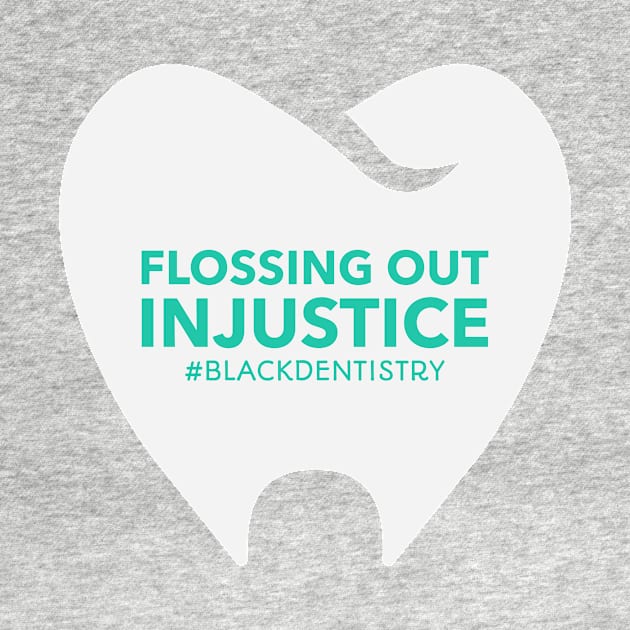 FLOSSING OUT INJUSTICE BLACK DENTISTRY by BICAMERAL